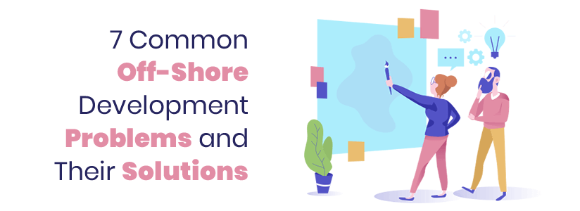 7 Common Off-Shore Development Problems and Their Solutions