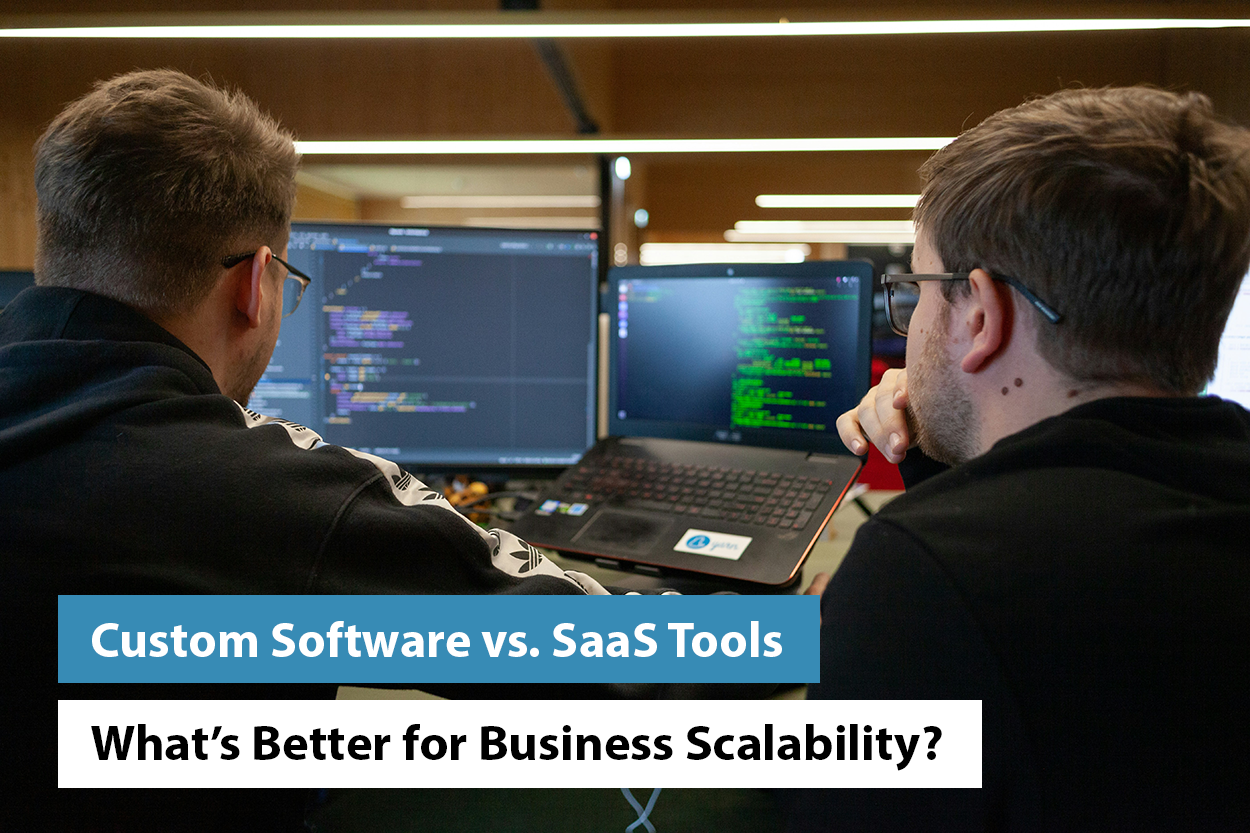 Custom Software vs. SaaS Tools: What’s Better for Business Scalability?