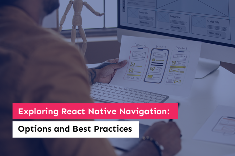Exploring React Native Navigation: Options and Best Practices
