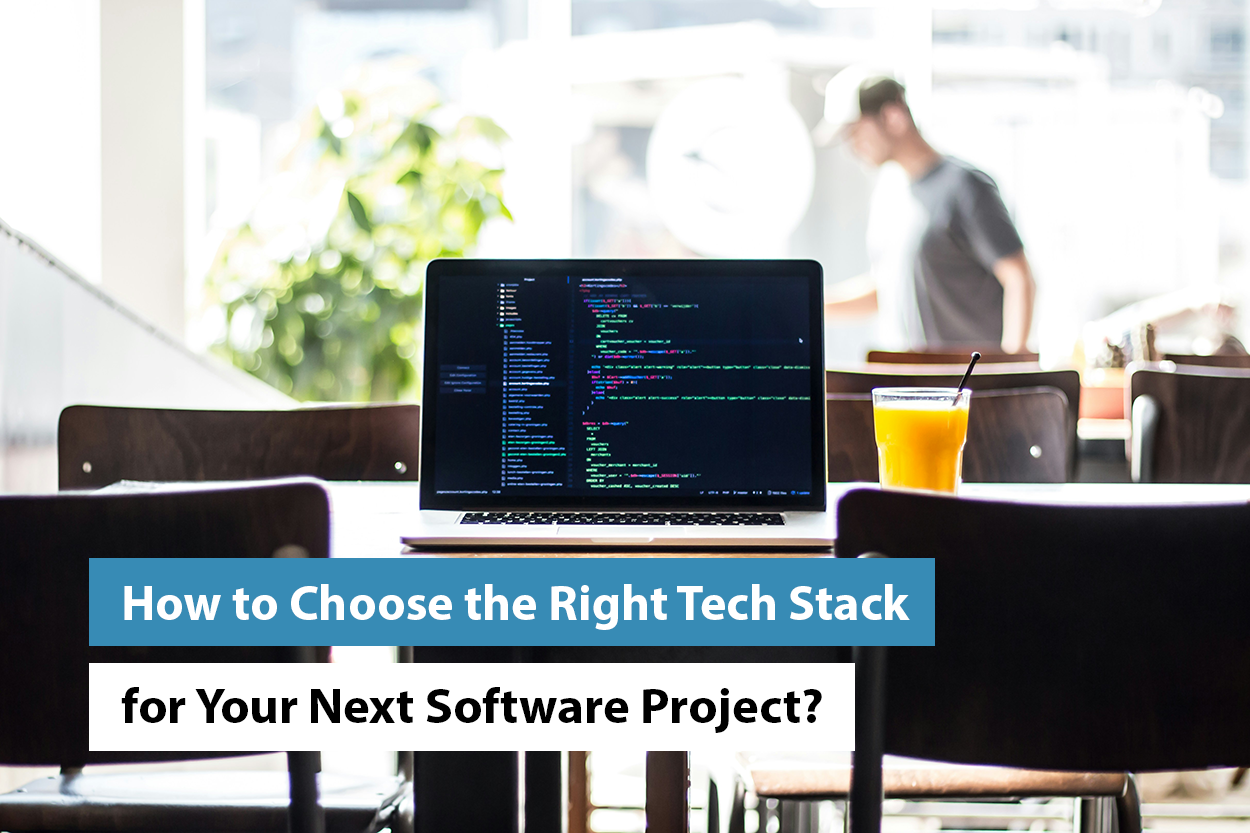 How to Choose the Right Tech Stack for Your Software Project