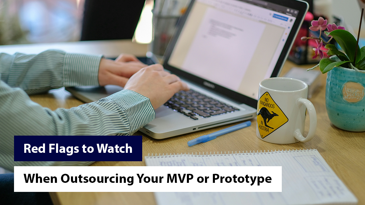 Red Flags to Watch When Outsourcing Your MVP or Prototype