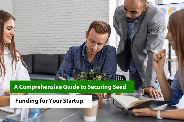A Comprehensive Guide to Securing Seed Funding for Your Startup