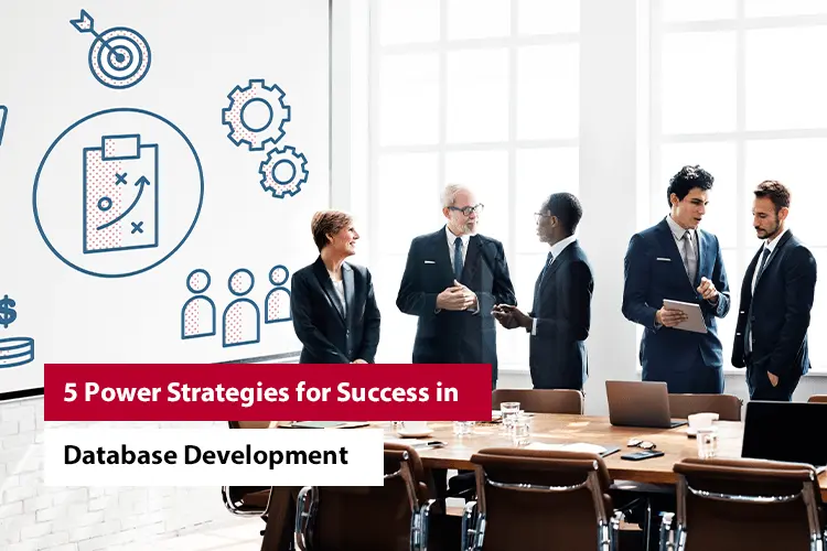 5 Power Strategies for Success in Database Development