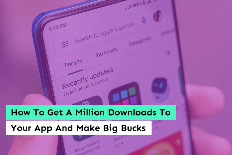 How To Get A Million Downloads To Your App And Make Big Bucks