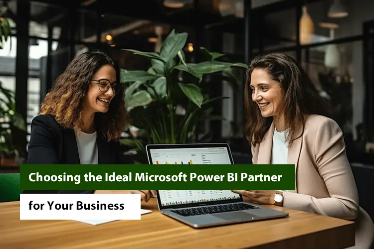 Choosing the Ideal Microsoft Power BI Partner for Your Business